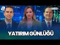Borsada 2. Çeyrek Bilanço Dönemi Beklentiler Ne Yönde? I Yatırım Günlüğü I A Para