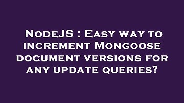 NodeJS : Easy way to increment Mongoose document versions for any update queries?
