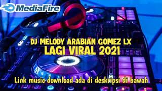 DJ MELODY ARABIAN GOMEZ LX VIRAL TERBARU 2021