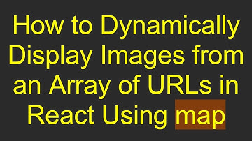 How to Dynamically Display Images from an Array of URLs in React Using map