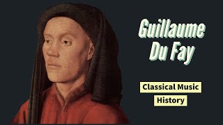 Guillaume Du Fay - Classical Music History (11) - Renaissance Period