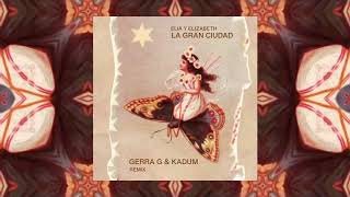 Elia y Elizabeth - La Gran Ciudad (Gerra G & Kadum Twilight Remix)