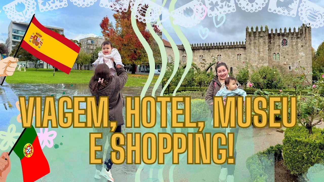 VLOG DE VIAGEM ESPANHA E PORTUGAL- VIANA DO CASTELO, MUSEU DO TRAJE, HOTEL EM VIGO, SHOPPING E BRAGA