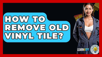 How To Remove Old Vinyl Tile? - LearnToDIY360.com