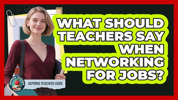 What Should Teachers Say When Networking For Jobs? - Aspiring Teacher Guide