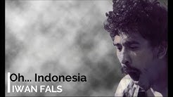 Iwan Fals - Oh Indonesia + Lirik - Lagu Tidak Beredar - Durasi: 4:47. Iwan Fals - Oh Indonesia + Lirik - Lagu Tidak Beredar - Durasi: 4:47.