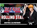 BLEACH - Abertura 5 em Portugu&ecirc;s (ROLLING STAR) Feat @safiraluccasings