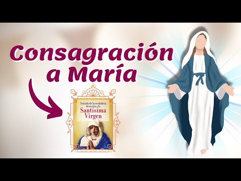 Consagración a la Santísima Virgen María según el método de S. Luis M. Griñón de Montfort