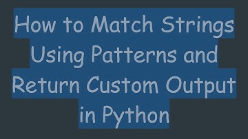 How to Match Strings Using Patterns and Return Custom Output in Python
