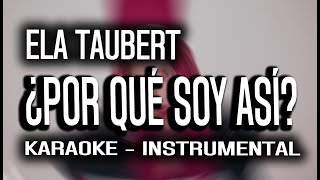 Ela Taubert - ¿Por Qué Soy Así? (KARAOKE - INSTRUMENTAL)