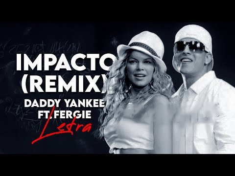 IMPACTO (REMIX) - DADDY YANKEE X FERGIE [Letra/Lyric]