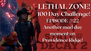 State of Decay 2 Lethal Zone EP#22 . Another mad moment on Providence Ridge.