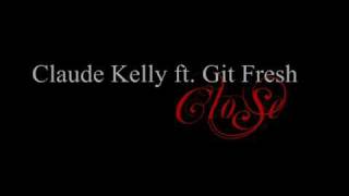 Claude Kelly ft Git Fresh Close