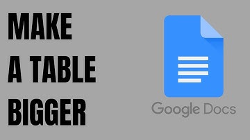 How to Make a Table Bigger in Google Docs