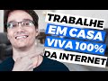 COMO TRABALHAR DE CASA E VIVER 100% DA INTERNET