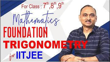 Maths Foundation : Trigonometry for Class 7th, 8th & 9th | IITJEE | NEET | Devendra Chandrakar Sir