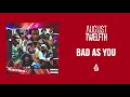August Twelfth Bad As You Audio Track mp3