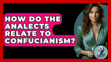 How Do The Analects Relate To Confucianism? - Philosophy Beyond