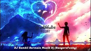 DJ 🎶 Sambil Bermain Musik Dj (Bangers Funky) Remix ||🔊 Full Bass
