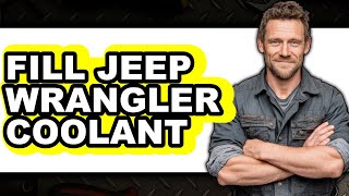 How to Fill Jeep Wrangler Coolant - Full Guide How to Fill Jeep Wrangler Coolant - Full Guide