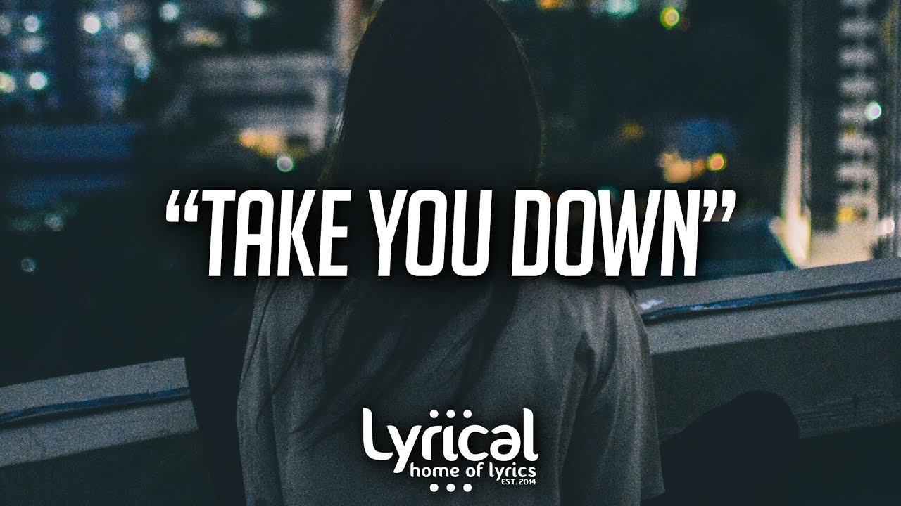 Take You Down Lyrics Illenium - Take You Down (Lyrics) - YouTube