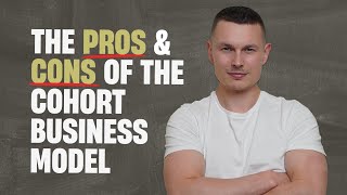 The Pros & Cons of the Cohort Business Model