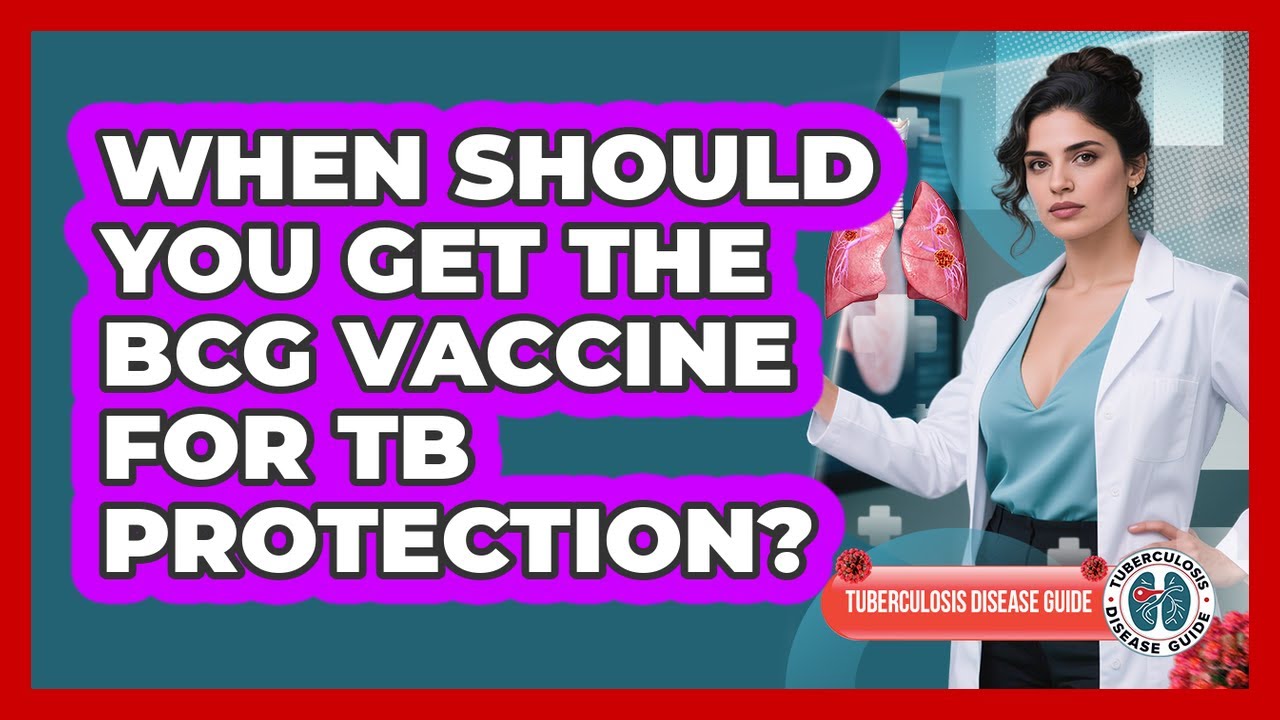 When Should You Get The BCG Vaccine For TB Protection? - Tuberculosis ...