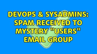 Famous DevOps & SysAdmins: Spam received to mystery "users" email group (3 Solutions!!) Wealth