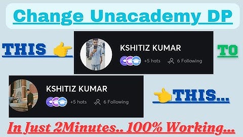 Change Unacademy DP In Just 2Minutes || 100% Working || Kshitiz Kumar ||