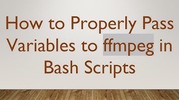 How to Properly Pass Variables to ffmpeg in Bash Scripts