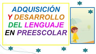 Adquisición y Desarrollo del Lenguaje en Preescolar