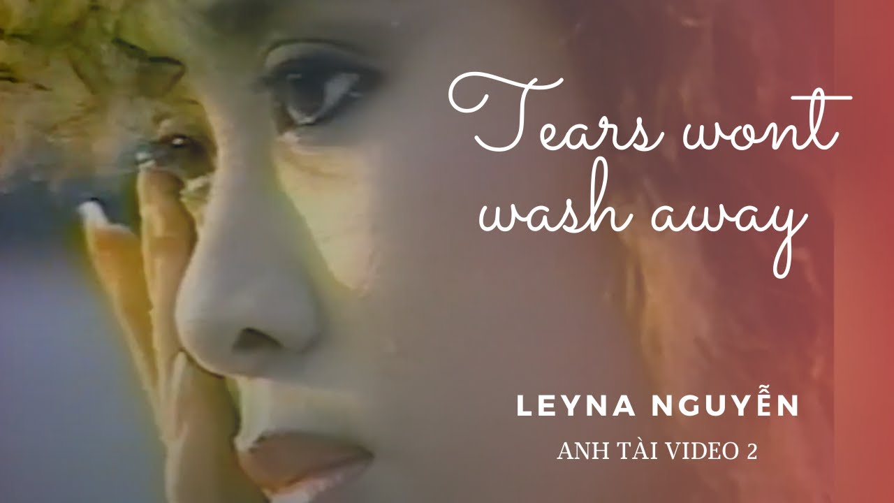 Tears Wont Wash Away | Leyna Nguyễn | Anh Tài Video 2 (1988)