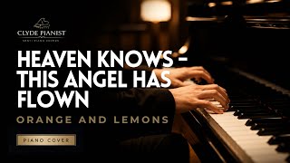 Orange and Lemons - Heaven Knows (This Angel Has Flown) | Piano Cover | Clyde Pianist