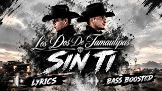 Los Dos de Tamaulipas - Sin Ti (Letra) 🔈BASS BOOSTED MUSIC 🔈(Lyrics)