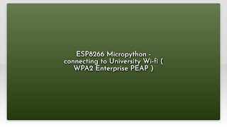 ESP8266 Micropython - connecting to University Wi-fi ( WPA2 Enterprise PEAP )
