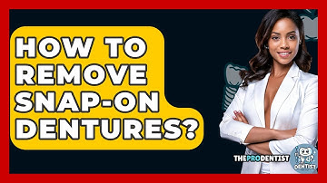 How To Remove Snap-On Dentures? - The Pro Dentist