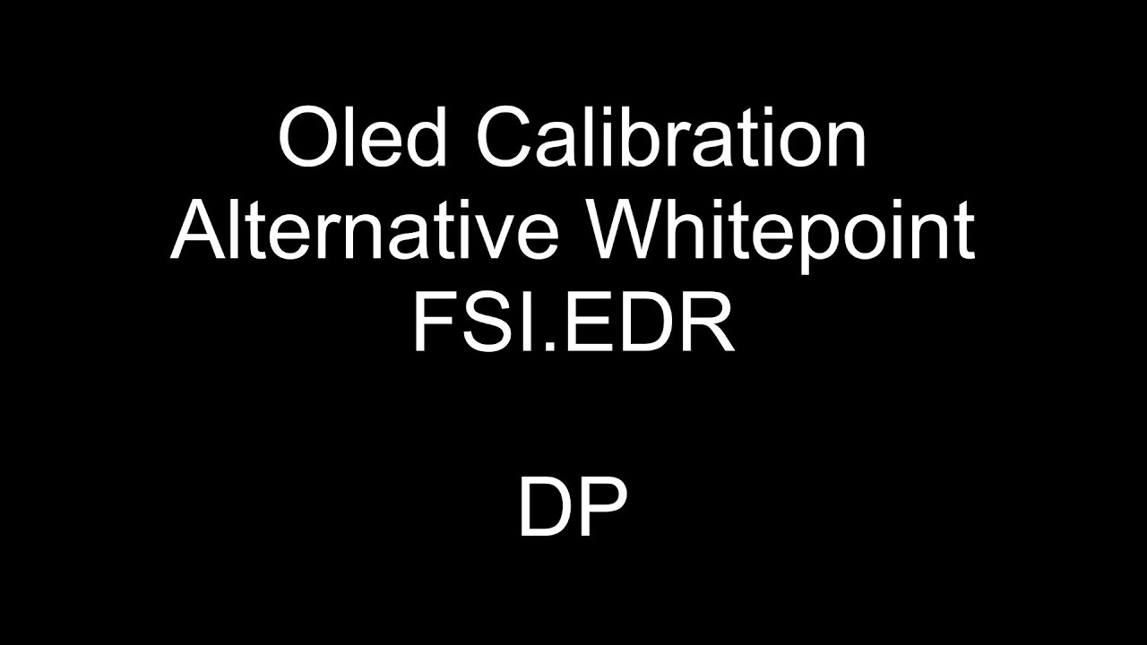 Oled Calibration / Alternative Whitepoint / FSI.EDR