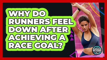 Why Do Runners Feel Down After Achieving A Race Goal? - Running Beyond Limits