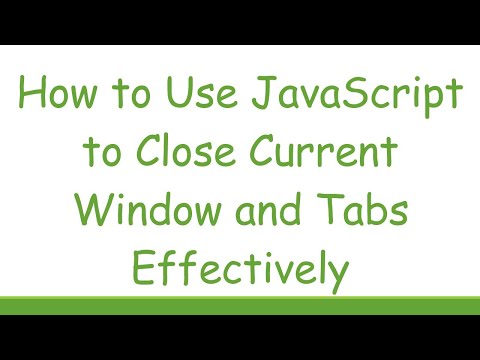 How to Use JavaScript to Close Current Window and Tabs Effectively