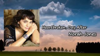 Norah Jones - Heartbroken, Day After Lyrics