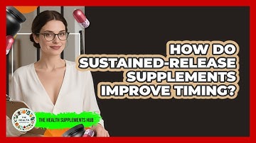 How Do Sustained-release Supplements Improve Timing? - The Health Supplement Hub