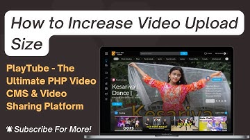 How to Increase Video Upload Limit PlayTube - The Ultimate PHP Video CMS & Video Sharing Platform