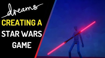 Creating a STAR WARS Game! | Prototype Lightsaber! | Dreams PS4