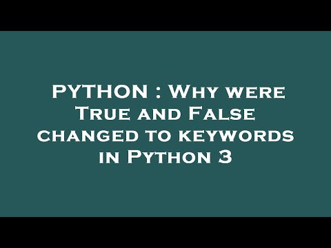 PYTHON : Why were True and False changed to keywords in Python 3
