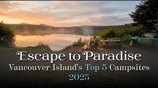 Escape To Our Top 5 Hidden Vancouver Island Campsites