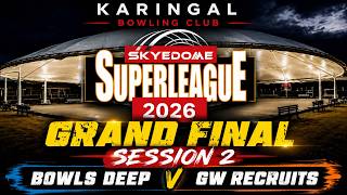 SUPERLEAGUE 2026 GRAND FINAL SESSION 2 - LIVE FROM KARINGAL BOWLS CLUB