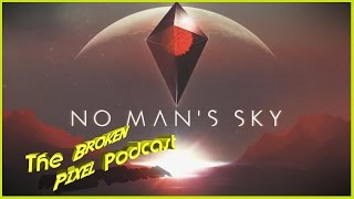 No Man s Sky release date - The Broken Pixel Podcast