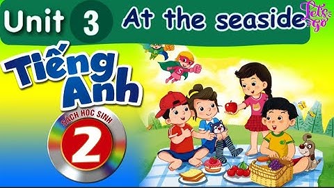 Tiếng Anh lớp 2 bài 3: At the seaside. Ở bãi biển.