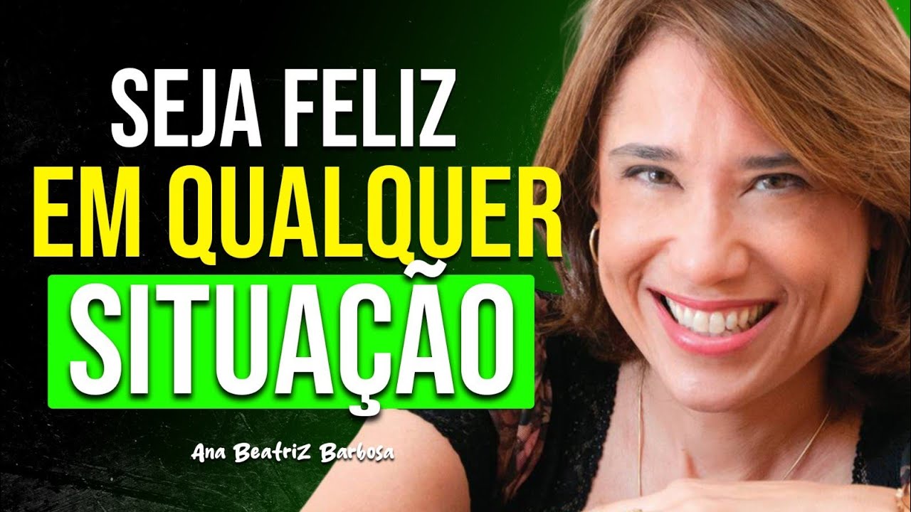 7 CHAVES PSICOLÓGICAS PARA SER FELIZ EM QUALQUER SITUAÇÃO