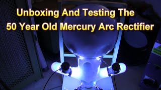 Testing The 50 Year Old Mercury Arc Rectifier